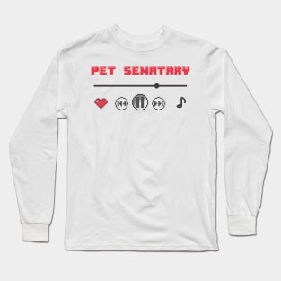 Pet Sematary♫ Long Sleeve T-Shirt